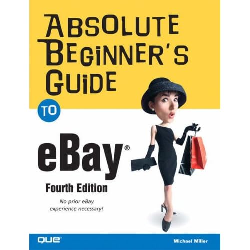 Absolute Beginner's Guide to eBay, 4th Ed. Absolute Beginner's Guide to eBay, 4th Ed.