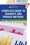 Complete Guide to Security and Privacy Metrics: Measuring Regulatory Compliance, Operational Resilience, and ROI