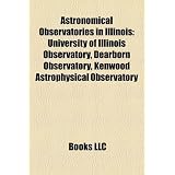Astronomical Observatories in Illinois: University of Illinois Observatory, Dearborn Observatory, Kenwood Astrophysical Observatory