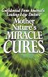 Mother Nature's Miracle Cures - Confidential From America's Leading-edge Doctors