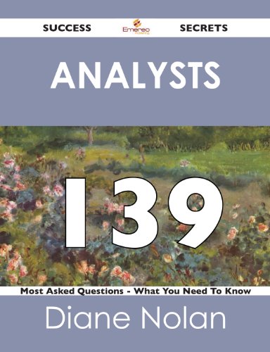Analysts 139 Success Secrets - 139 Most Asked Questions On Analysts - What You Need To Know