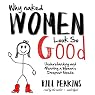 Why Naked Women Look So Good: Understanding and Meeting a Woman’s Deepest Needs