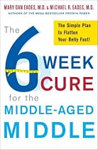 The 6-Week Cure for the Middle-Aged Middle: The Simple Plan to Flatten Your Belly Fast!