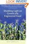 Shedding Light on Genetically Engineered Food: What You Don�t Know About the Food You�re Eating and What You Can Do to Protect Yourself