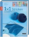 1x1 kreativ Stricken: Das gro&szlig;e Einsteigerbuch mit tollen Modellen