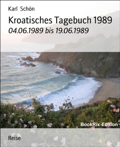 Kroatisches Tagebuch 1989: 04.06.1989 bis 19.06.1989 (German Edition)