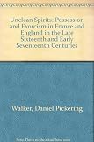 Unclean spirits : possession and exorcism in France and England in the late sixteenth and early seventeenth centuries