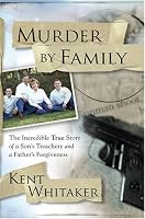 Murder by Family: The Incredible True Story of a Son's Treachery and a Father's Forgiveness