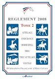 Reglement FFE 2008 - Tome 2 - Generale, Attelage, Endurance, Horse-Ball, Trec, Trec-Attelage, Votlig