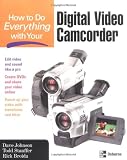How to Do Everything with Your Digital Video Camcorder