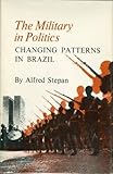 The military in politics : changing patterns in Brazil