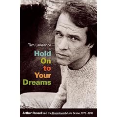 Hold on to Your Dreams: Arthur Russell and the Downtown Music Scene, 1973-1992 (Material Worlds)
