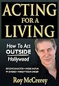 Acting for a Living: How to Act Outside Hollywood - Become an Actor; Work in Film, TV & Video; Make it Your Career