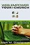 Web-Empower Your Church: Unleashing the Power of Internet Ministry