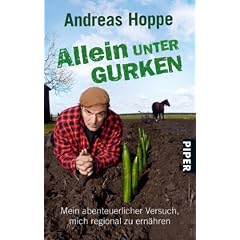 Allein unter Gurken: Mein abenteuerlicher Versuch, mich regional zu ern�hren