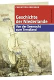 Geschichte der Niederlande: Von der Seemacht zum Trendland - Christoph Driessen