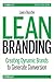 Lean Branding: Creating Dynamic Brands to Generate Conversion