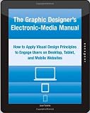 The Graphic Designer's Electronic-Media Manual: How to Apply Visual Design Principles to Engage Users on Desktop, Tablet, and Mobile Websites