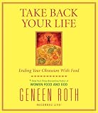 Take Back Your Life: Ending Your Obsession With Food