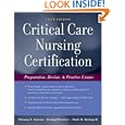 Critical Care Nursing Certification: Preparation, Review and... by Thomas Ahrens, Ruth Kleinpell, and Donna Prentice