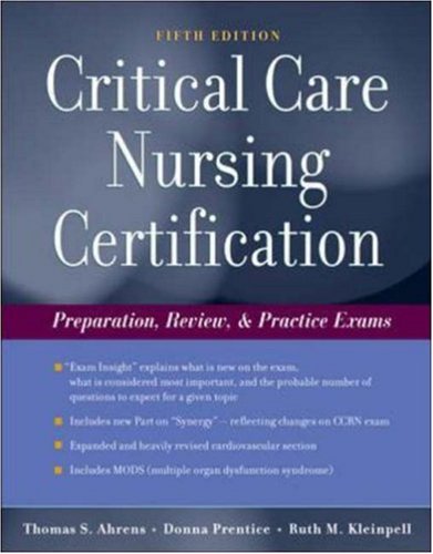 Critical Care Nursing Certification: Preparation, Review and Practice Exams (Critical Care Certification (Ahrens))
