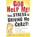 God Help Me! This Stress Is Driving Me Crazy!: Finding Balance Through God's Grace