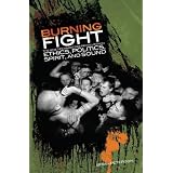 Burning Fight: The Nineties Hardcore Revolution in Ethics, Politics, Spirit, and Sound