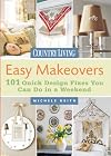 Country Living Easy Makeovers: 101 Quick Design Fixes You Can Do in a Weekend