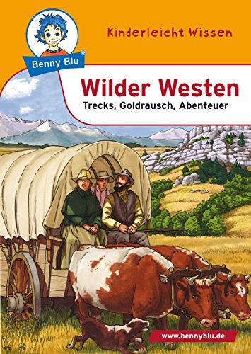 Benny Blu - Wilder Westen: Trecks, Goldrausch, Abenteuer (Benny Blu Kindersachbuch) (German Edition)
