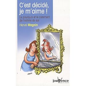 C'est d�cid� je m'aime ! : le pourquoi et le comment de l'estime de soi