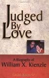 Judged by Love: A Biography of William X Kienzle