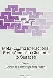 Metal-ligand interactions : from atoms, to clusters, to surfaces