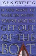 If You Want to Walk on Water, You've Got to Get Out of the Boat