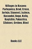 Villages in Kosovo: Perlepnica, Brod, Crnce, Jarinje, Stanovci, Jazince, Ka Andol, Boge, Koliq, Kuqishte, Paka Tica, Sllakovc, Grebno, Bla-