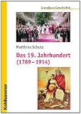 Produkt-Bild: Das 19. Jahrhundert (1789-1914); Unter Mitarbeit von Michael Erbe und Nicola Brauch