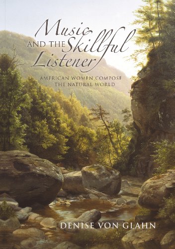 Music and the Skillful Listener: American Women Compose the Natural World (Music, Nature, Place)