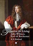 Passion For Living: John Wilmot Earl of Rochester
