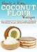 Coconut Flour Recipes: An Alternative to Wheat Flour Cookbook for Celiac, Paleo, and Gluten Free Diets (Quick and Easy Series)