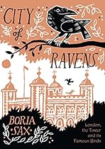 City of Ravens: The Extraordinary History of London, the Tower and its Famous Ravens