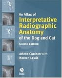 An Atlas of Interpretative Radiographic Anatomy of the Dog and Cat