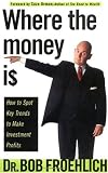 Where the Money Is: How to Spot Key Trends to Make Investment Profits