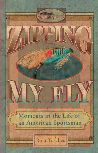Zipping My Fly: Moments in the Life of an American Sportsman
