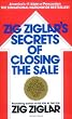 Zig Ziglar's Secrets of Closing the Sale Zig Ziglar's Secrets of Closing the Sale
