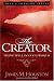 The Creator: Living Well in Gods World (Volume 4, Soul's Longing Series)