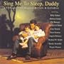 Sing Me to Sleep Daddy