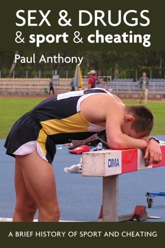 Sex and Sport and Drugs and Cheating: A Brief History of Sport and Cheating