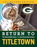 Return to Titletown: Collectors Edition: The Remarkable Story of the 2010 Green Bay Packers [Hardcover]