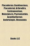Placoderms: Dunkleosteus, Placodermi, Arthrodira, Eastmanosteus, Materpiscis, Ptyctodontida, Acanthothoraci, Bothriolepis, Rhenanida