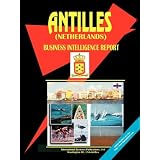 Antilles Netherlands Business Intelligence Report by Ibp Usa