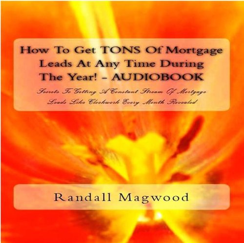 How To Get Tons Of Mortgage Leads At Any Time 